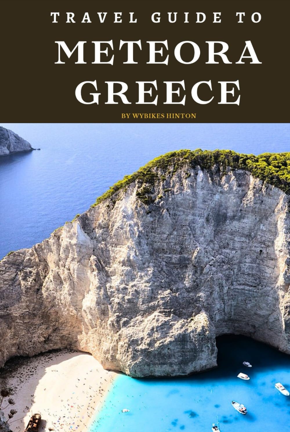 Travel Guide To Meteora, Greece: Journey Through Time: Exploring Ancient Wonders! (Europe Travel Guides)