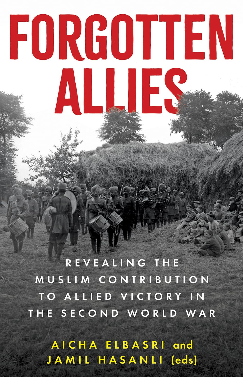 Forgotten Allies: Revealing the Muslim Contribution to Allied Victory in the Second World War