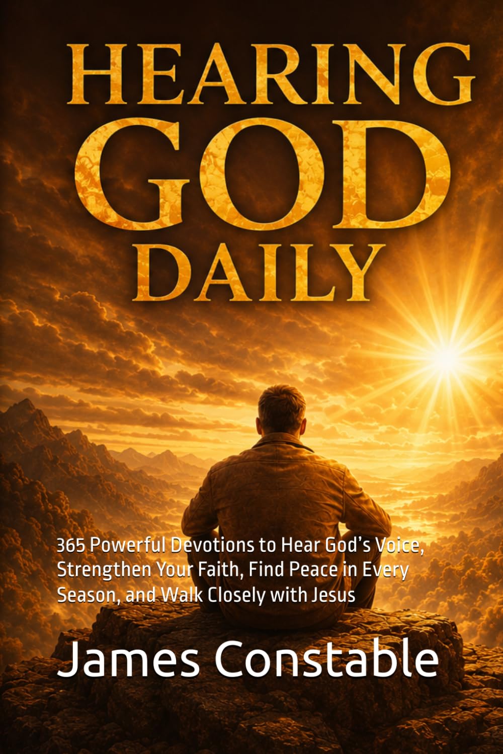 Hearing God Daily: 365 Powerful Devotions to Hear God’s Voice, Strengthen Your Faith, Find Peace in Every Season, and Walk Closely with Jesus