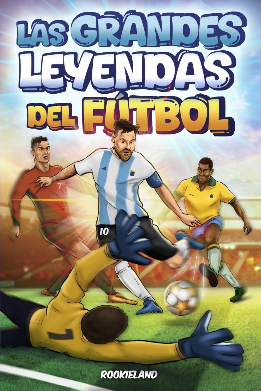 Las Grandes Leyendas del Fútbol: Anécdotas apasionantes, hechos increíbles e historias de éxito de las más grandes estrellas de fútbol. Ilustrado a color