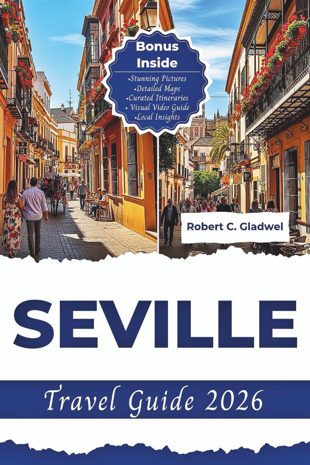 SEVILLE TRAVEL GUIDE 2026: Your Essential Pocket Handbook To Iconic Landmarks, Top Attractions, With Insider Tips For A Seamless Adventure.