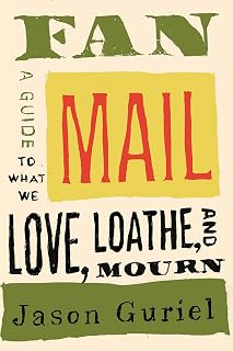 Fan Mail: A Guide to What We Love, Loathe, and Mourn