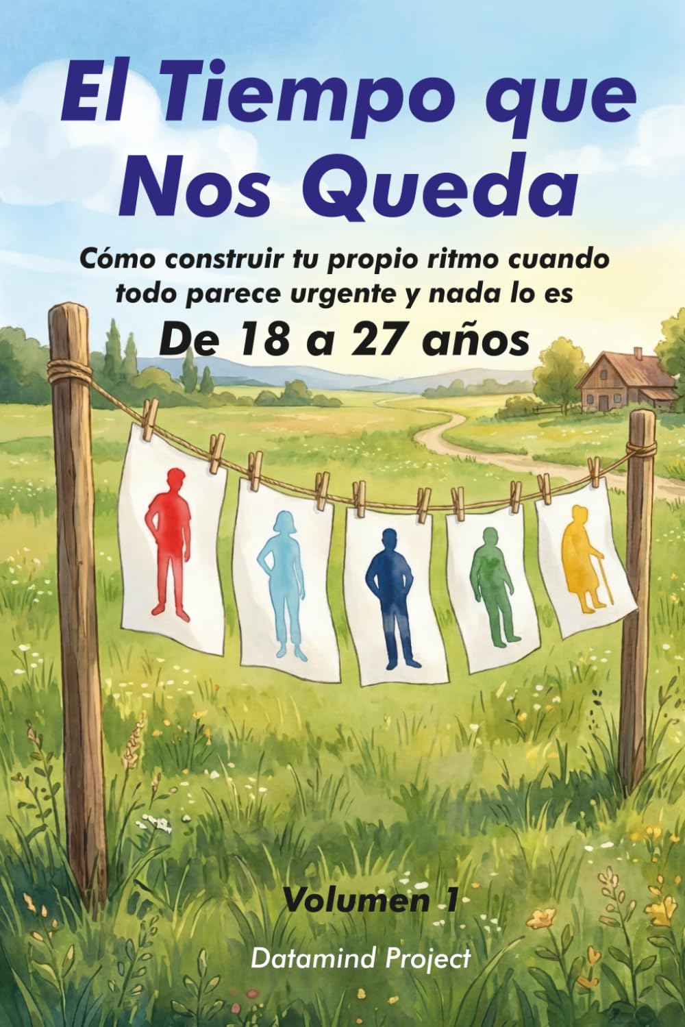 El Tiempo que Nos Queda: Cómo construir tu propio ritmo cuando todo parece urgente y nada lo es - De 18 a 27 años