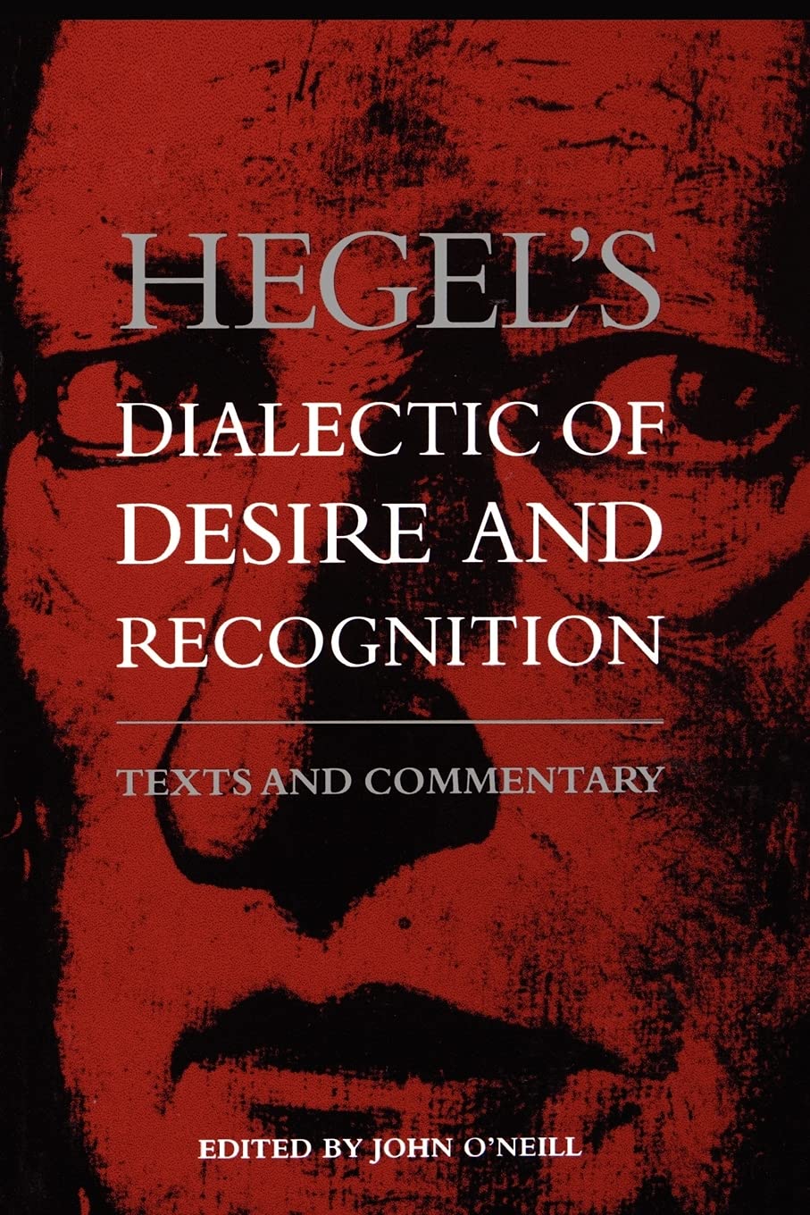 Hegel's Dialectic of Desire and Recognition: Texts and Commentary (Suny Series in the Philosophy of the Social Sciences)