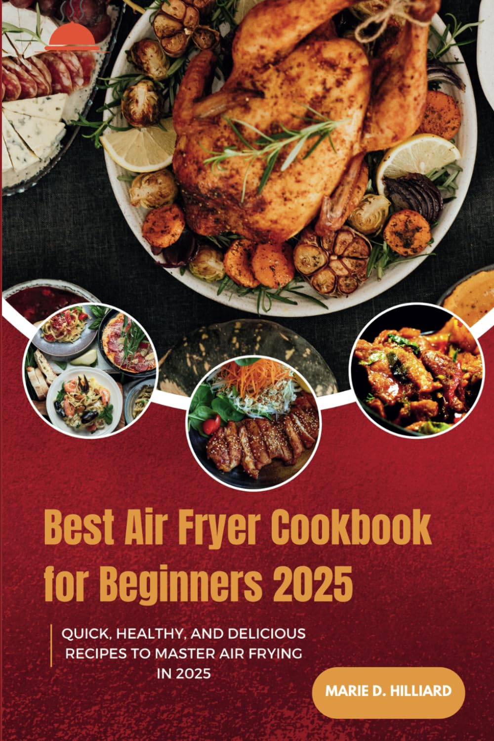 Best Air fryer Cookbook for Beginners 2025: Quick, Healthy, and Delicious Recipes to Master Air Frying in 2025