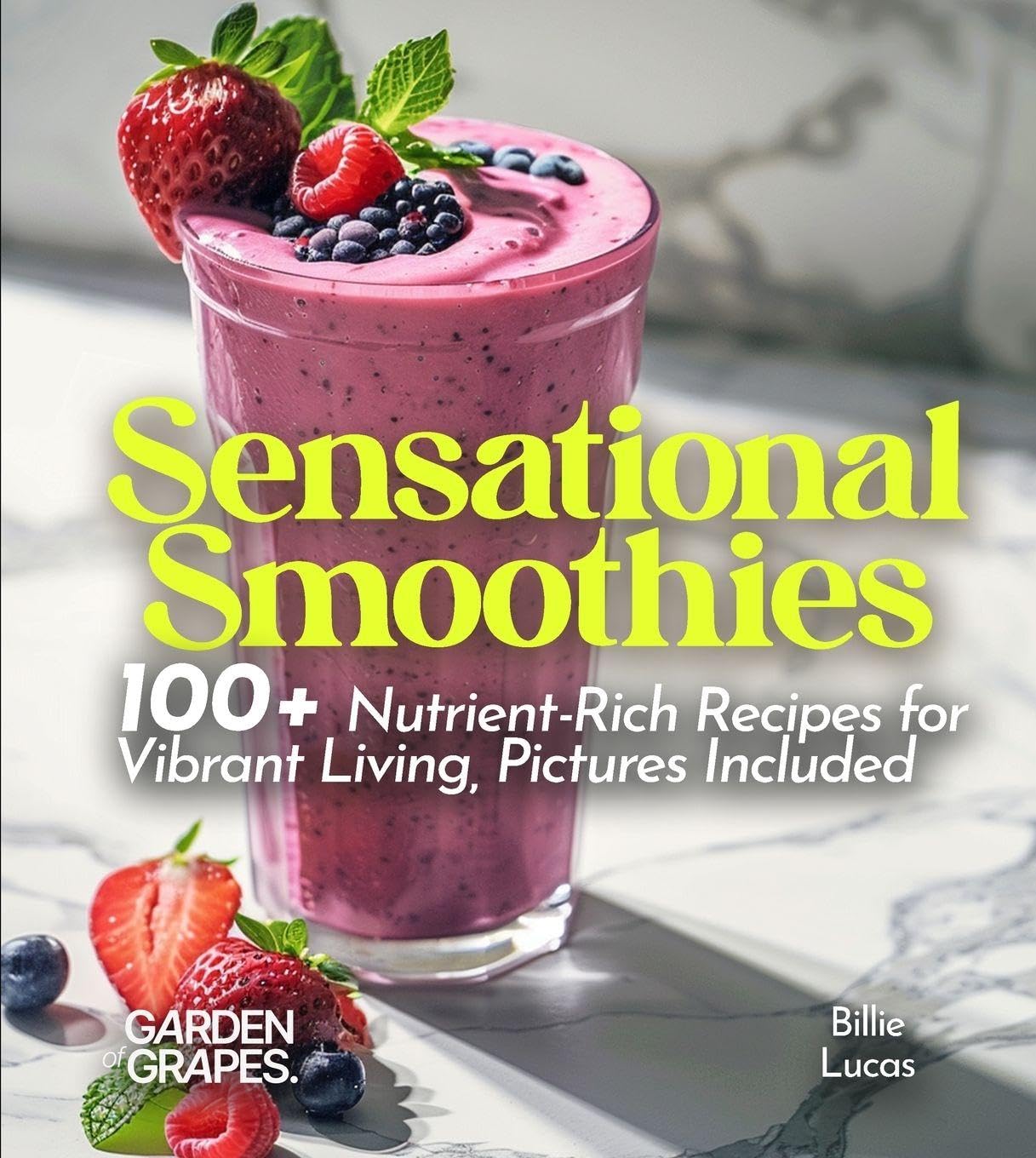 Sensational Smoothies: 100+ Nutrient-Rich Recipes for Vibrant Living, Pictures Included