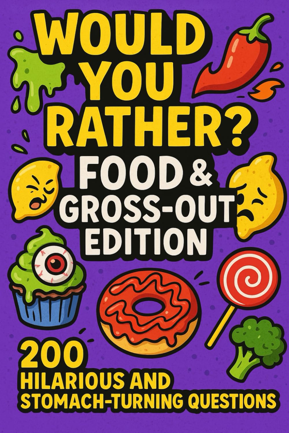 Would You Rather – Food & Gross-Out Edition: 200 Questions - Gross Food Challenge, Weird & Wacky Snacks, Spicy vs Sour, Candy vs Vegetables