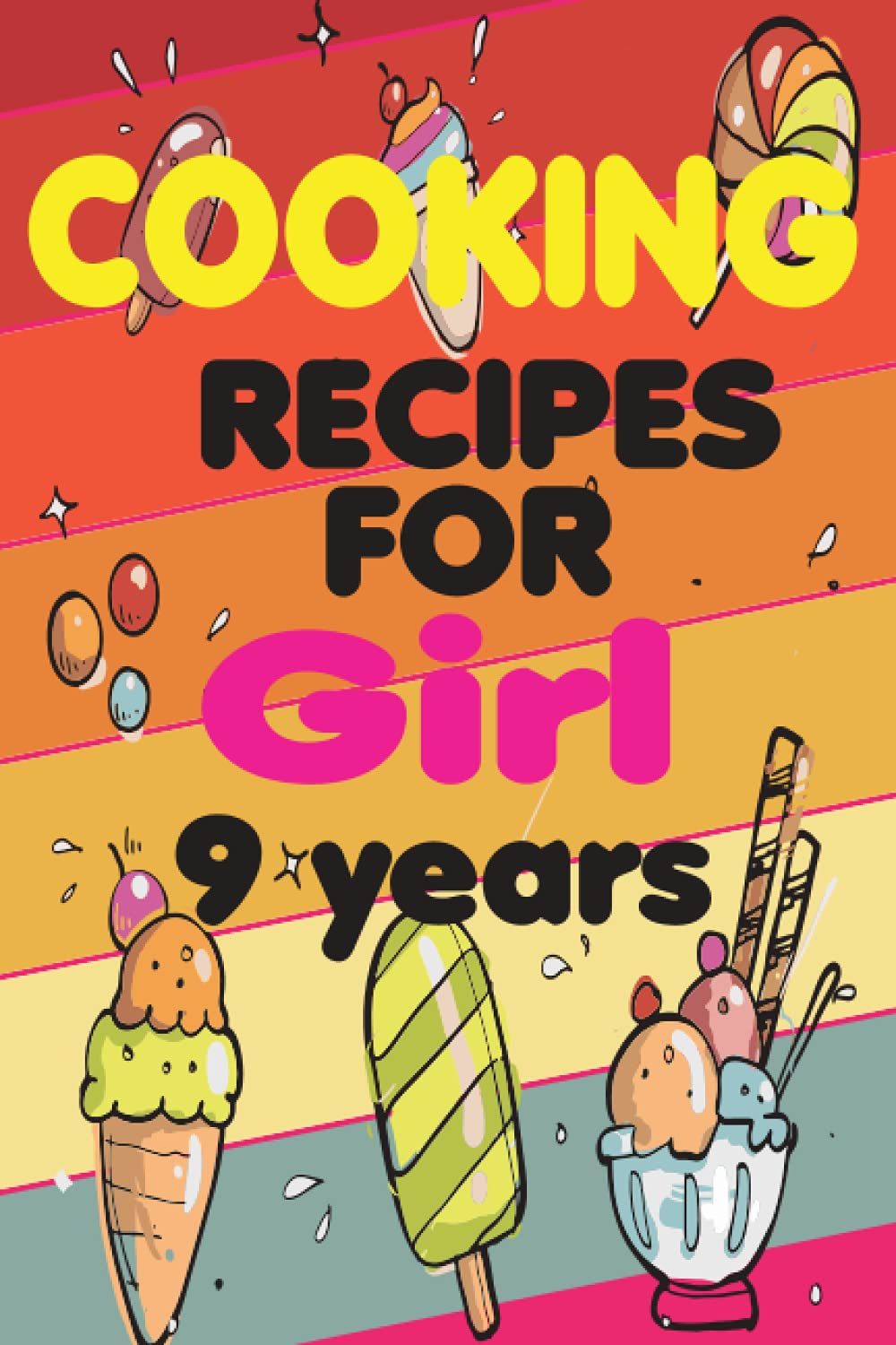 cooking recipes for Girl 9 years: The Blank Recipe Journal to Write in, for Young Chefs, 120+ Recipes that You'll Love to Cook for your kids and Eat