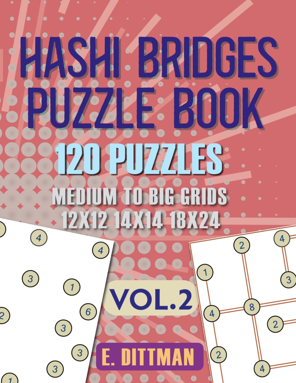Hashi Bridges Puzzle Book: 120 Puzzles | Medium to Big Grids | 12x12 – 14x14 – 18x24| Volume 2