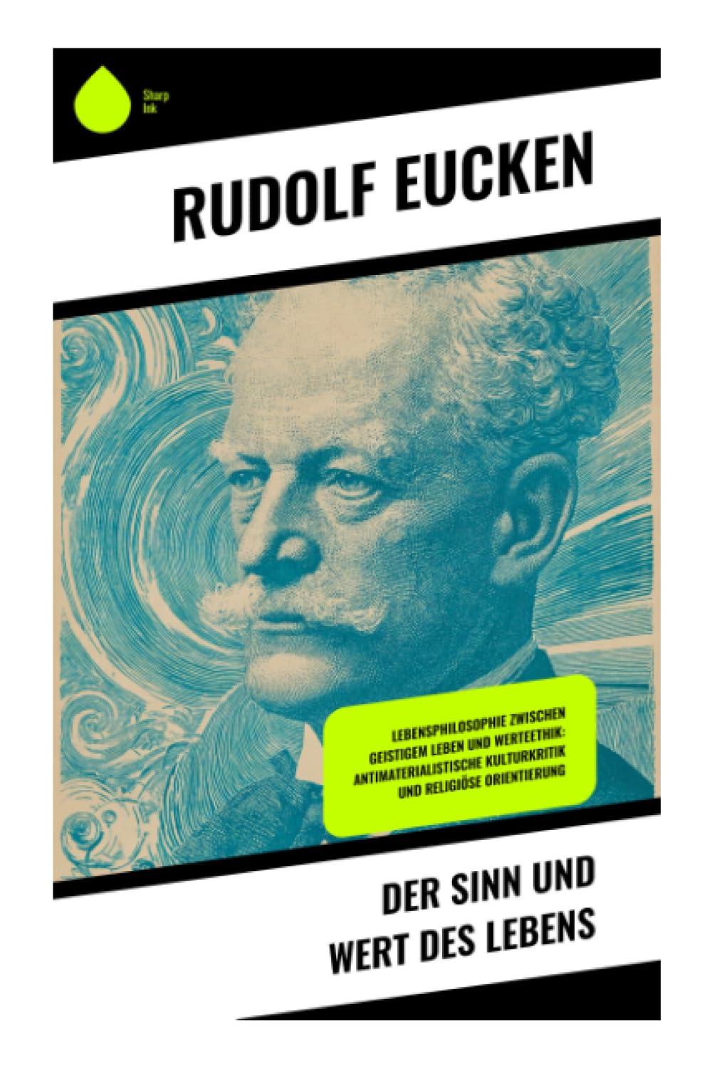 Der Sinn und Wert des Lebens: Lebensphilosophie zwischen geistigem Leben und Werteethik: antimaterialistische Kulturkritik und religiöse Orientierung