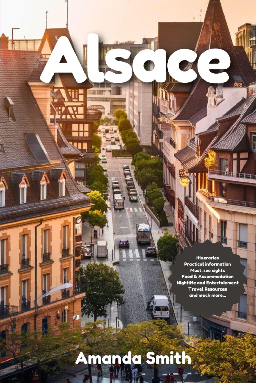 ALSACE TRAVEL GUIDE 2024: Discover Wine Routes, Scenic Villages, and Historic Landmarks in France's Cultural Heart