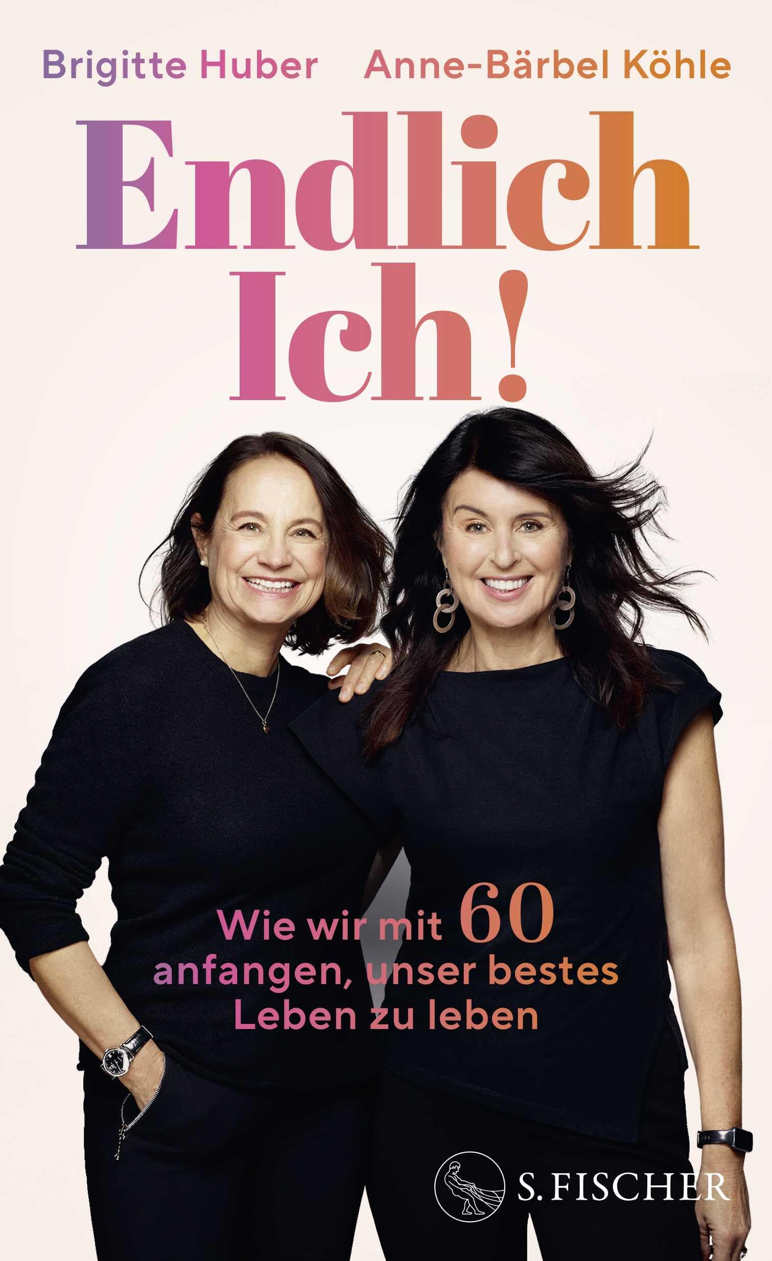 Endlich Ich!: Wie wir mit 60 anfangen, unser bestes Leben zu leben