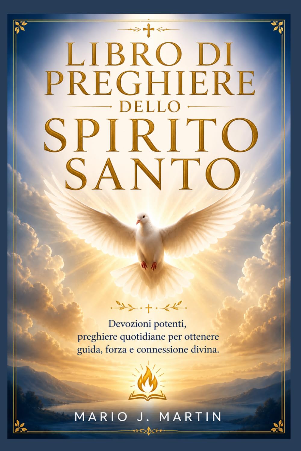 LIBRO DI PREGHIERE DELLO SPIRITO SANTO: Devozioni potenti, preghiere quotidiane per ottenere guida, forza e connessione divina.
