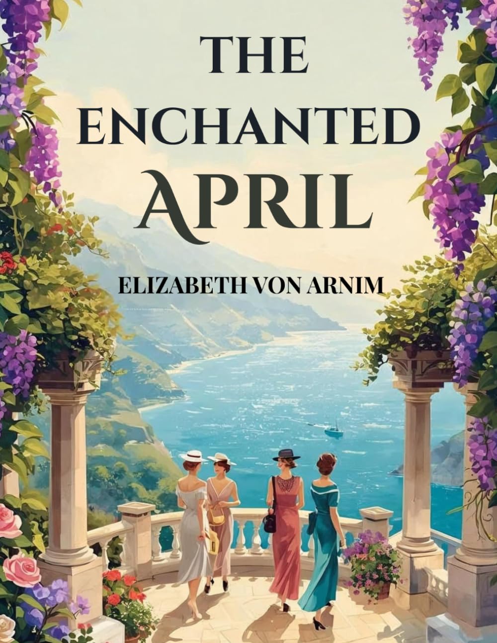 The Enchanted April: A Classic Novel of Friendship, Self-Discovery and an Italian Spring Escape