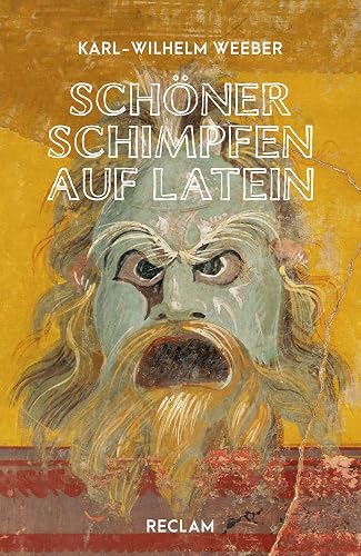Schöner schimpfen auf Latein: Weeber, Karl-Wilhelm - la lengua latina; Grundlagenwissen - 14308 - Originalausgabe (Reclams Universal-Bibliothek)