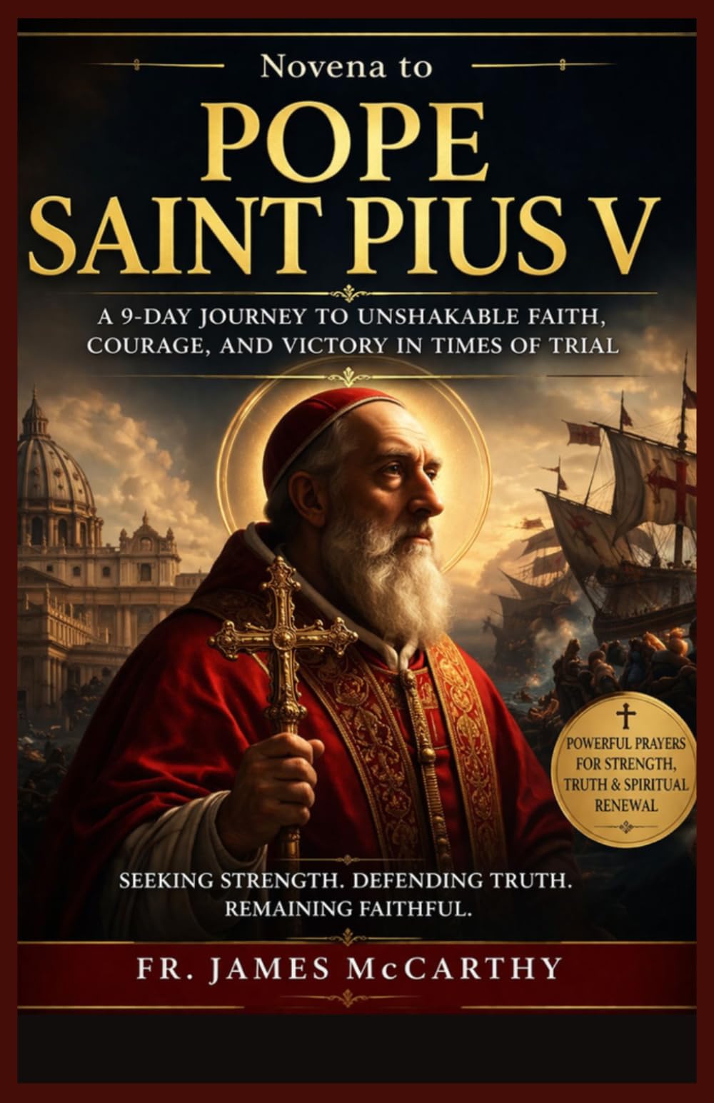 NOVENA TO POPE SAINT PIUS V: A 9-Day Journey to Unshakable Faith, Courage, and Victory in Times of Trial (Christian Religious Series)