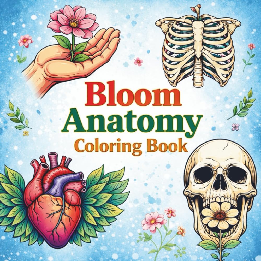 Bloom Anatomy Coloring Book: Bold Botanical & Human Anatomy Designs for Relaxing Creative Pages for Adults