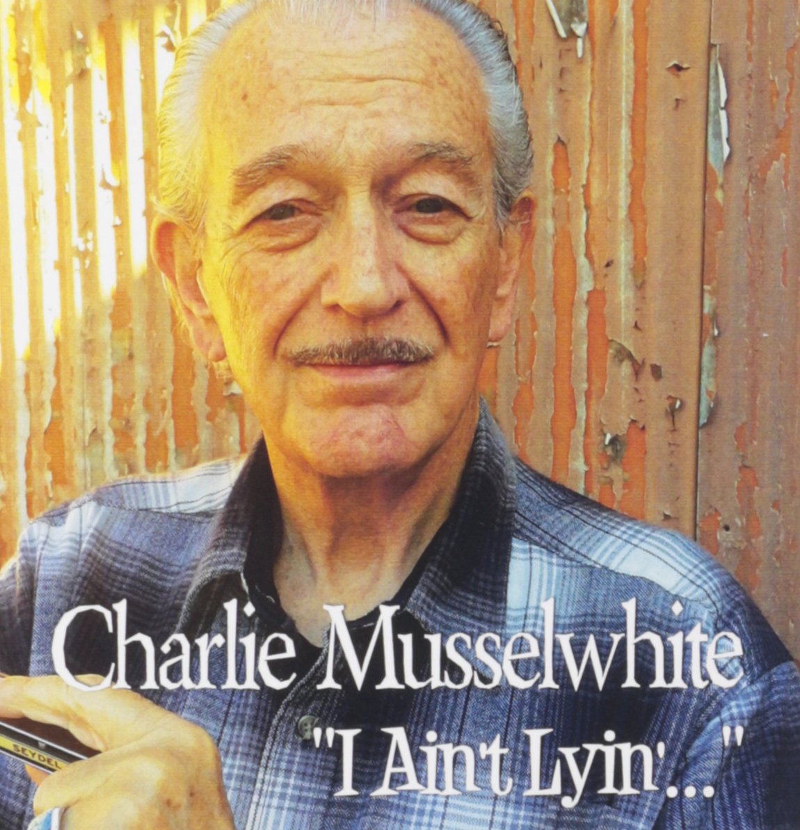I Ain't Lyin [Audio CD] Charlie Musselwhite