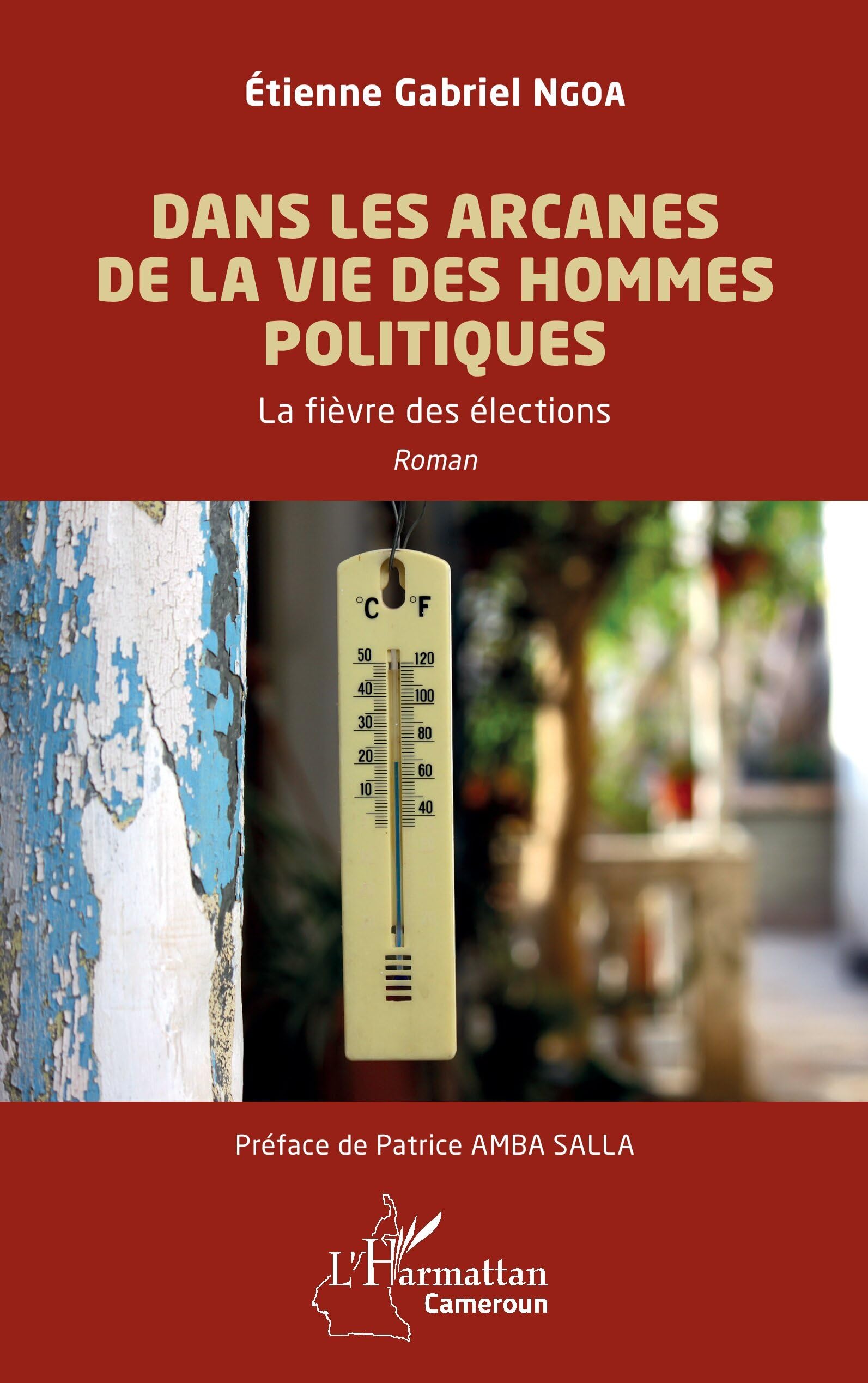 Dans les arcanes de la vie des hommes politiques: La fièvre des élections (Harmattan Cameroun)