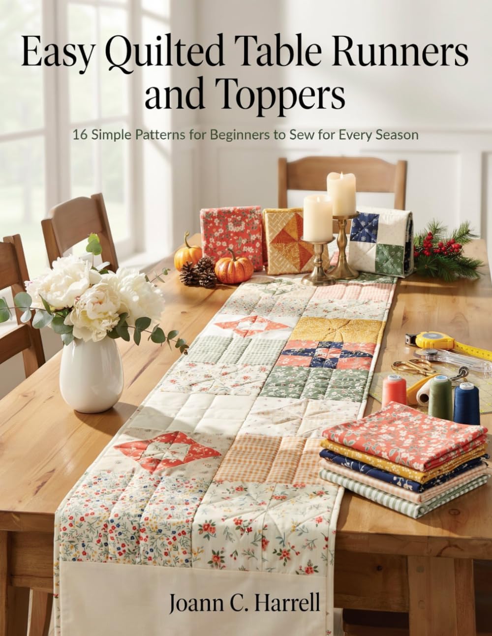 Easy Quilted Table Runners and Toppers: 16 Simple Patterns for Beginners to Sew for Every Season