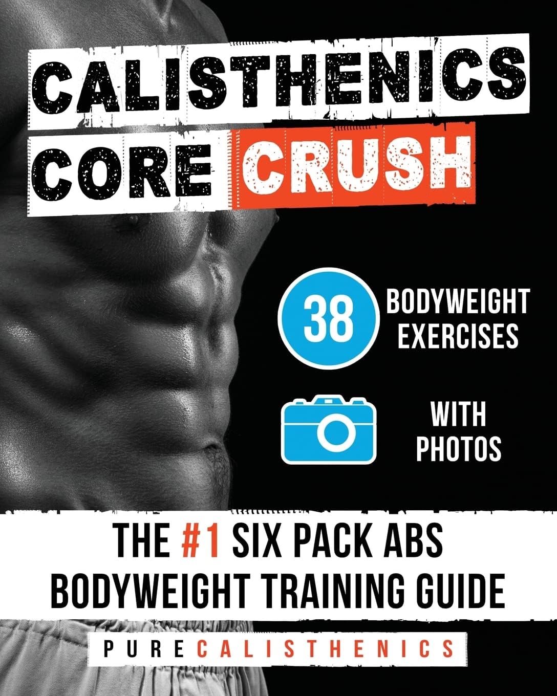 CREATESPACE Calisthenics: Core CRUSH: 38 Bodyweight Exercises - The #1 Six Pack Abs Bodyweight Training Guide