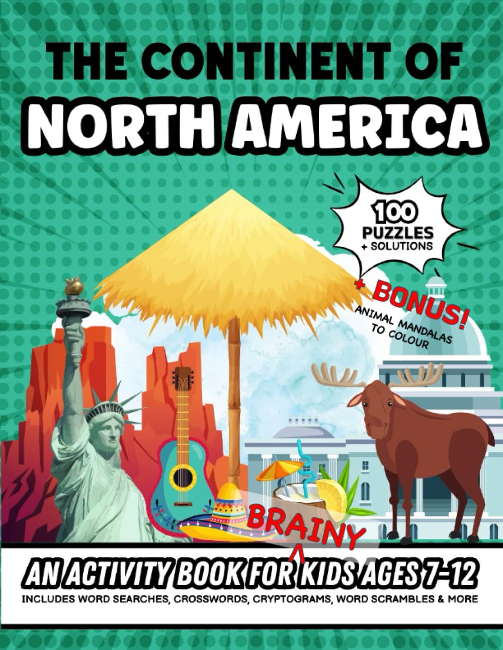 The Continent of North America; A Continent themed puzzle book for brainy kids aged 7-12: 100 challenging word-based activities based on North America ... activity books for brainy kids ages 7-12)