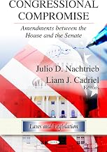 Congressional Compromise: Amendments Between the House and the Senate (Laws and Legislation)