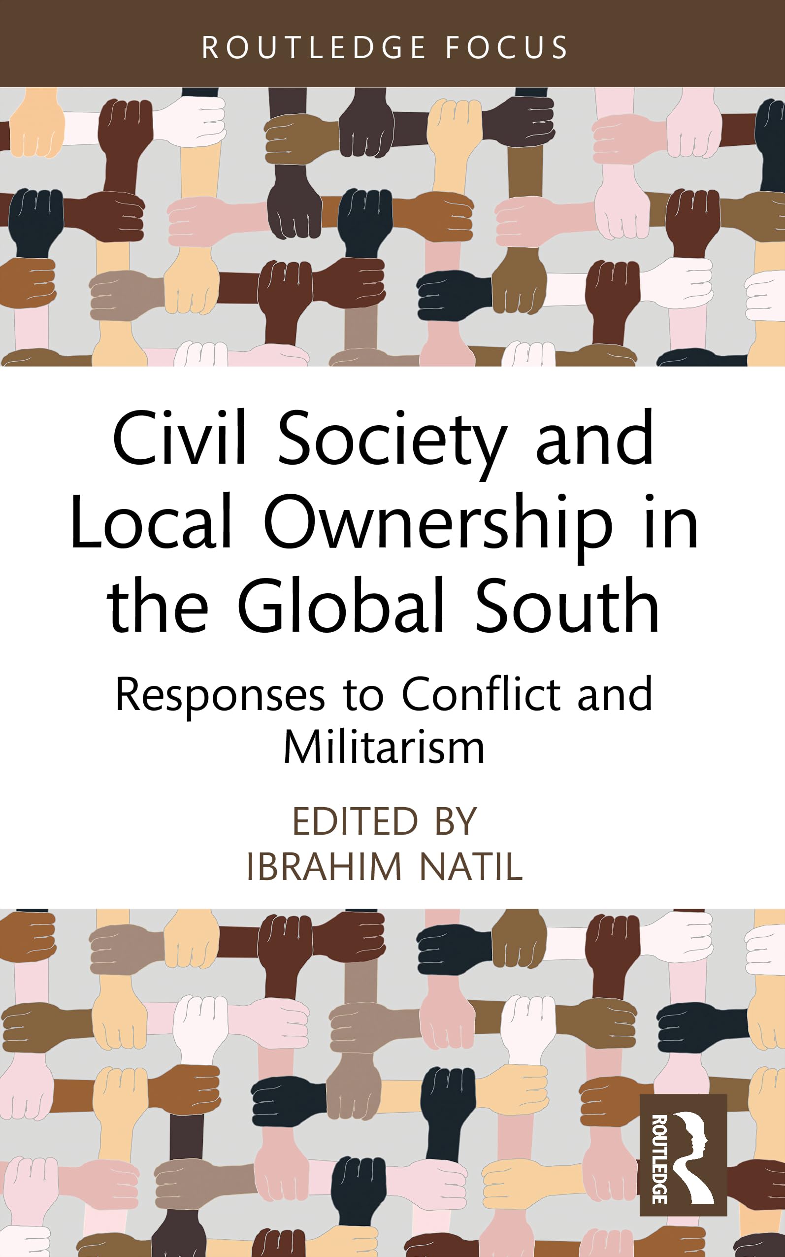 Civil Society and Local Ownership in the Global South: Responses to Conflict and Militarism (Routledge Explorations in Development Studies)