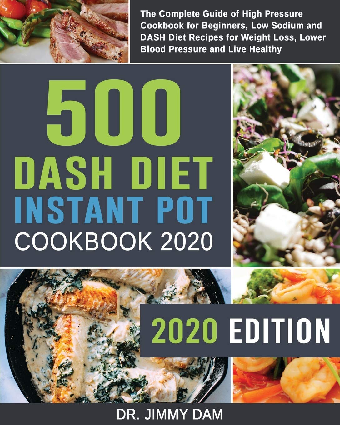 500 Dash Diet Instant Pot Cookbook 2020: The Complete Guide of High Pressure Cookbook for Beginners, Low Sodium and DASH Diet Recipes for Weight Loss, Lower Blood Pressure and Live Healthy