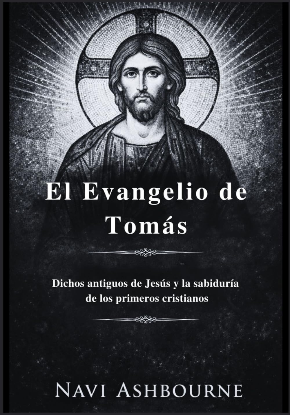 El Evangelio de Tomás: Dichos antiguos de Jesús y la sabiduría de los primeros cristianos