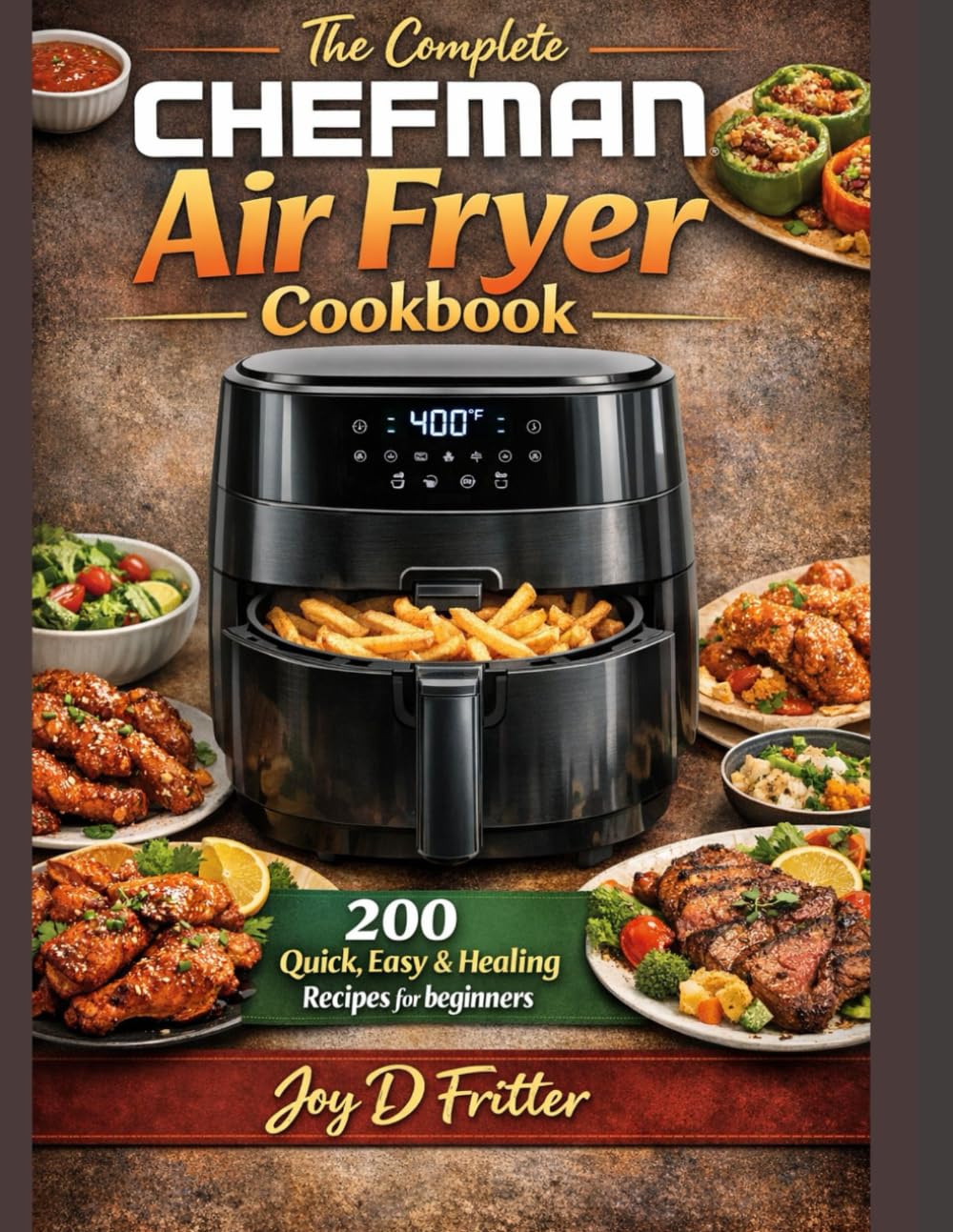 The Complete CHEFMAN Air Fryer Cookbook: 200 Quick, Easy & Healing Recipe For Beginners