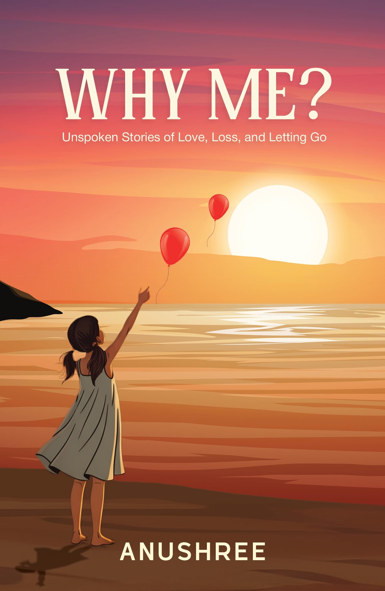 Why Me? Unspoken Stories of Love, Loss, and Letting Go