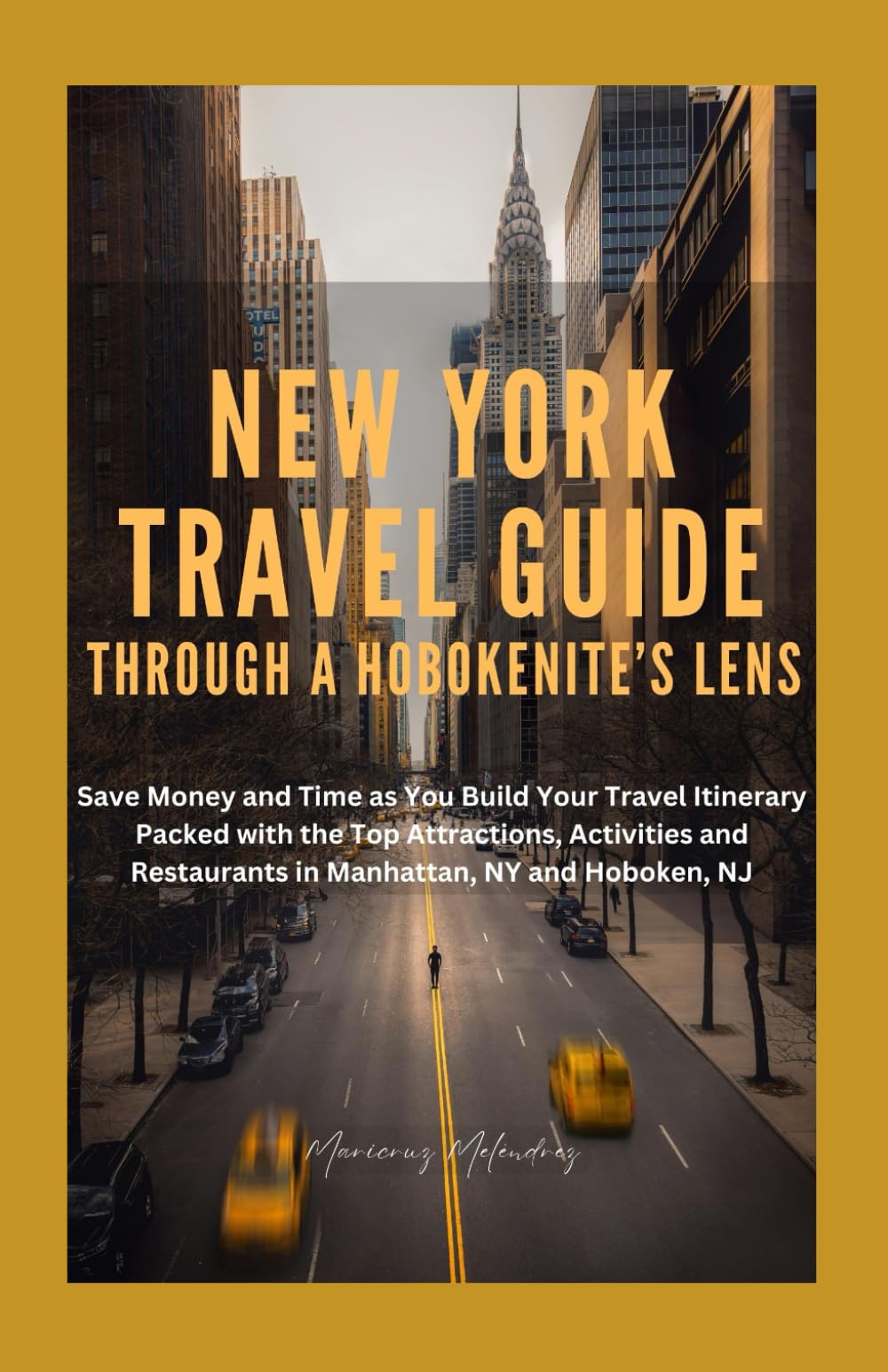 New York Travel Guide Through A Hobokenite's Lens: Save Money and Time as You Build Your Travel Itinerary Packed with the Top Attractions, Activities, and Restaurants in Manhattan, NY and Hoboken, NJ