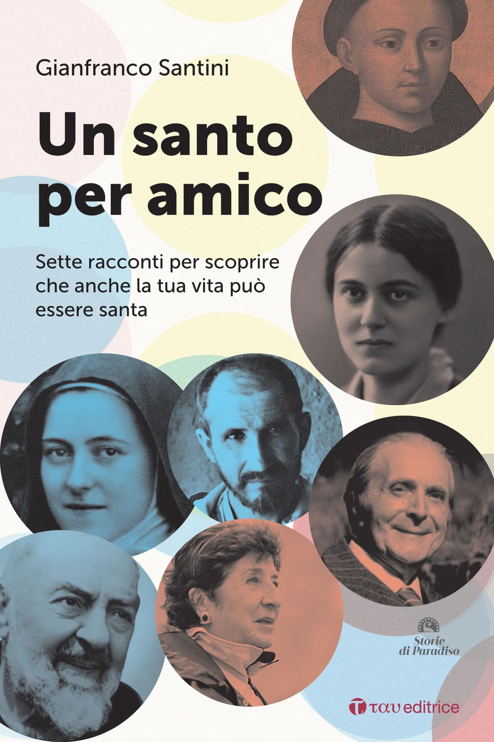 Un Santo Per Amico. Sette Racconti Per Scoprire Che Anche La Tua Vita Può Essere Santa - 4