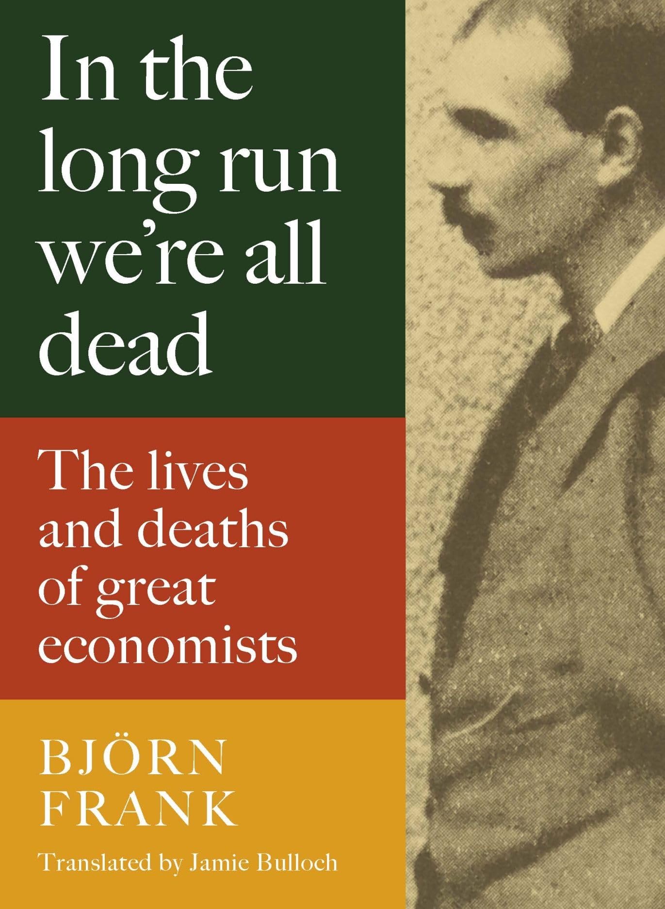 In the Long Run We Are All Dead: The Lives and Deaths  by Frank Bjoern HARDBACK
