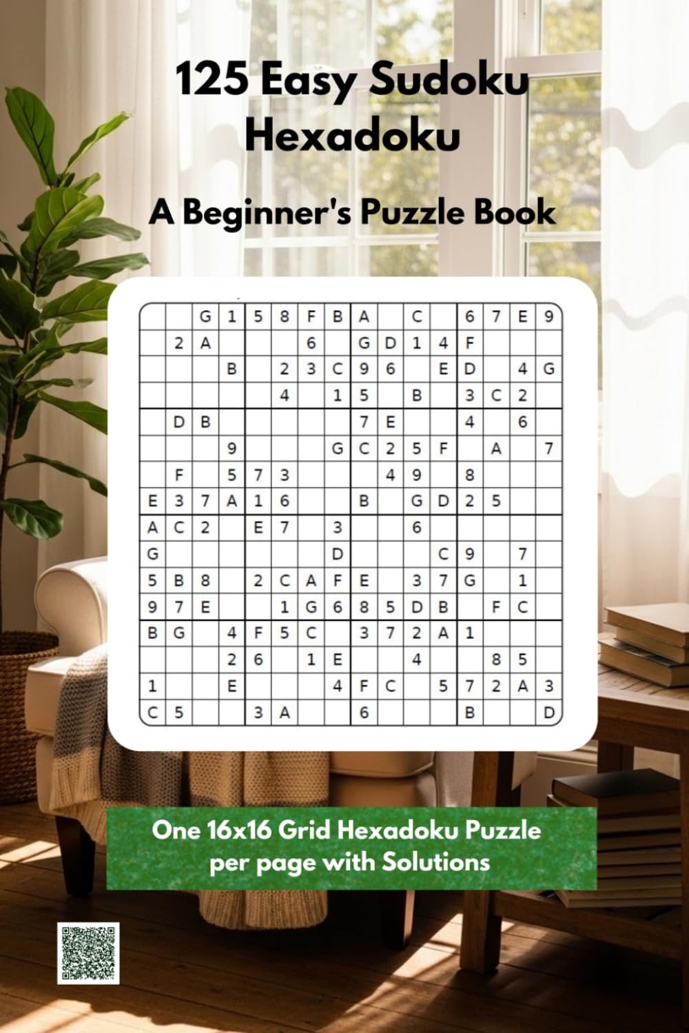 125 Easy Sudoku Hexadoku: A Beginner's Puzzle Book: The Perfect Introduction to Hexadoku