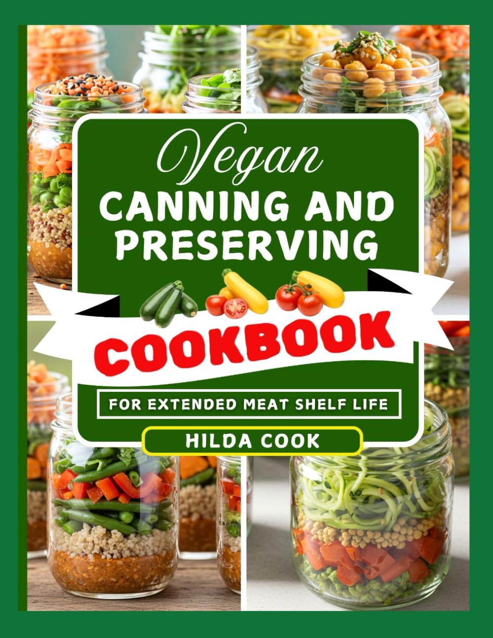 VEGAN CANNING AND PRESERVING COOKBOOK: Delicious Plant Based Jams, Pickles, Sauces, and Preserves Made Simple