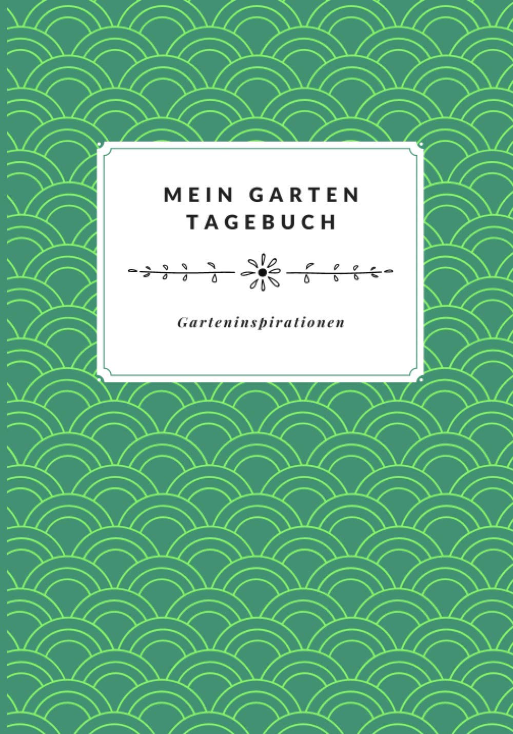 Mein Garten Tagebuch: Garteninspirationen