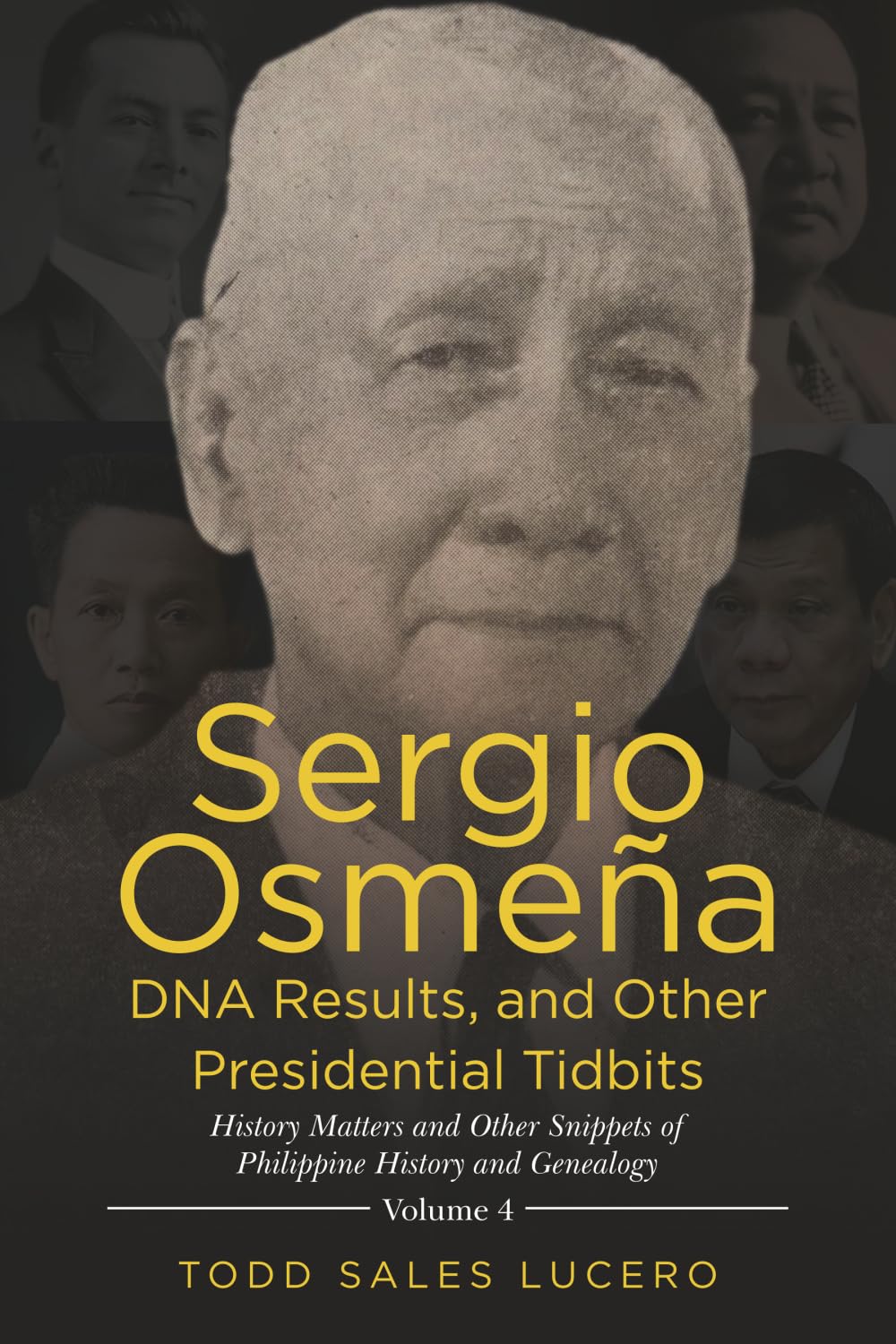 Sergio Osmeña DNA Results, and Other Presidential Tidbits: History Matters and Other Snippets of Philippine History and Genealogy Volume 4: 1