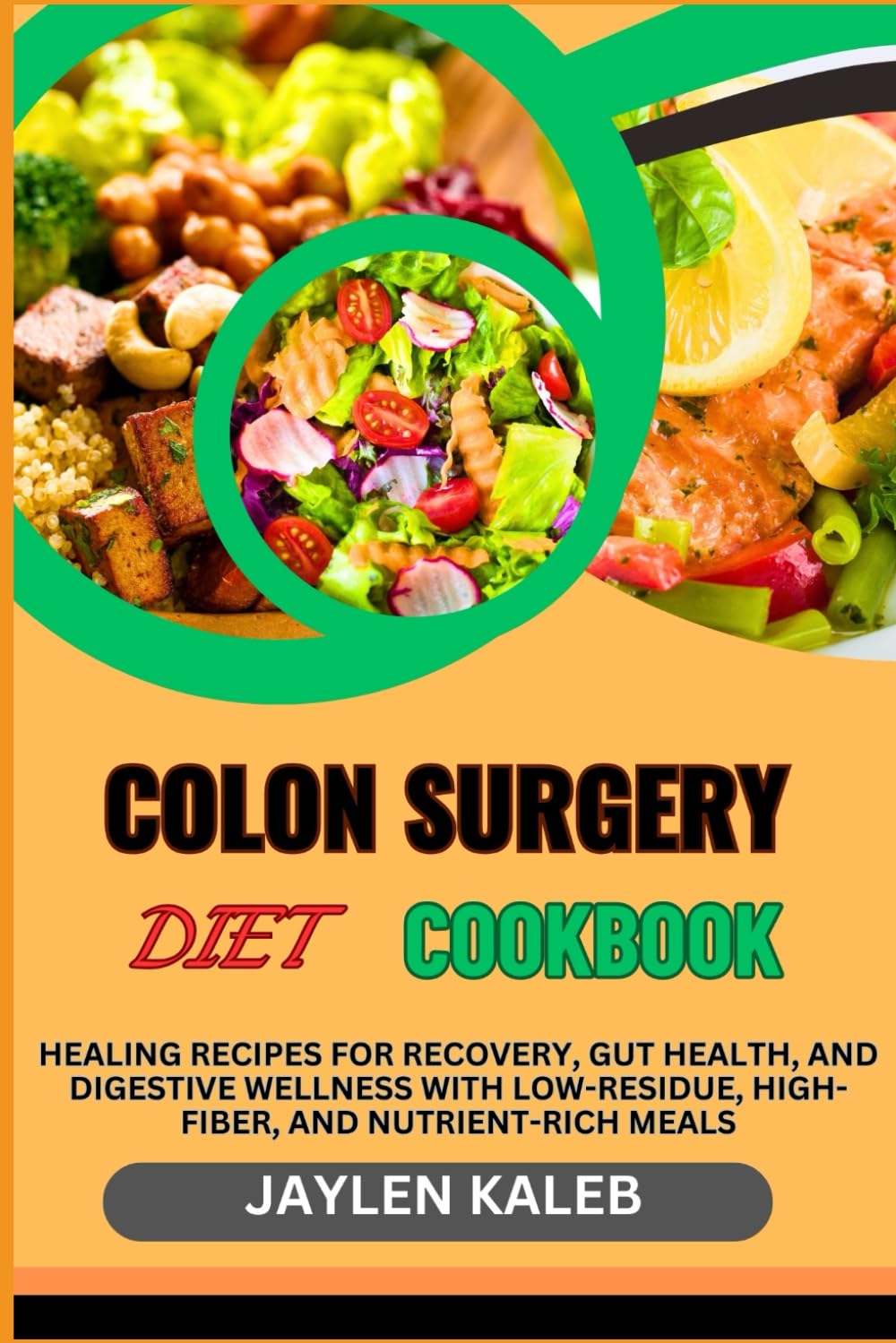 COLON SURGERY DIET COOKBOOK: Healing Recipes For Recovery, Gut Health, And Digestive Wellness With Low-Residue, High-Fiber, And Nutrient-Rich Meals