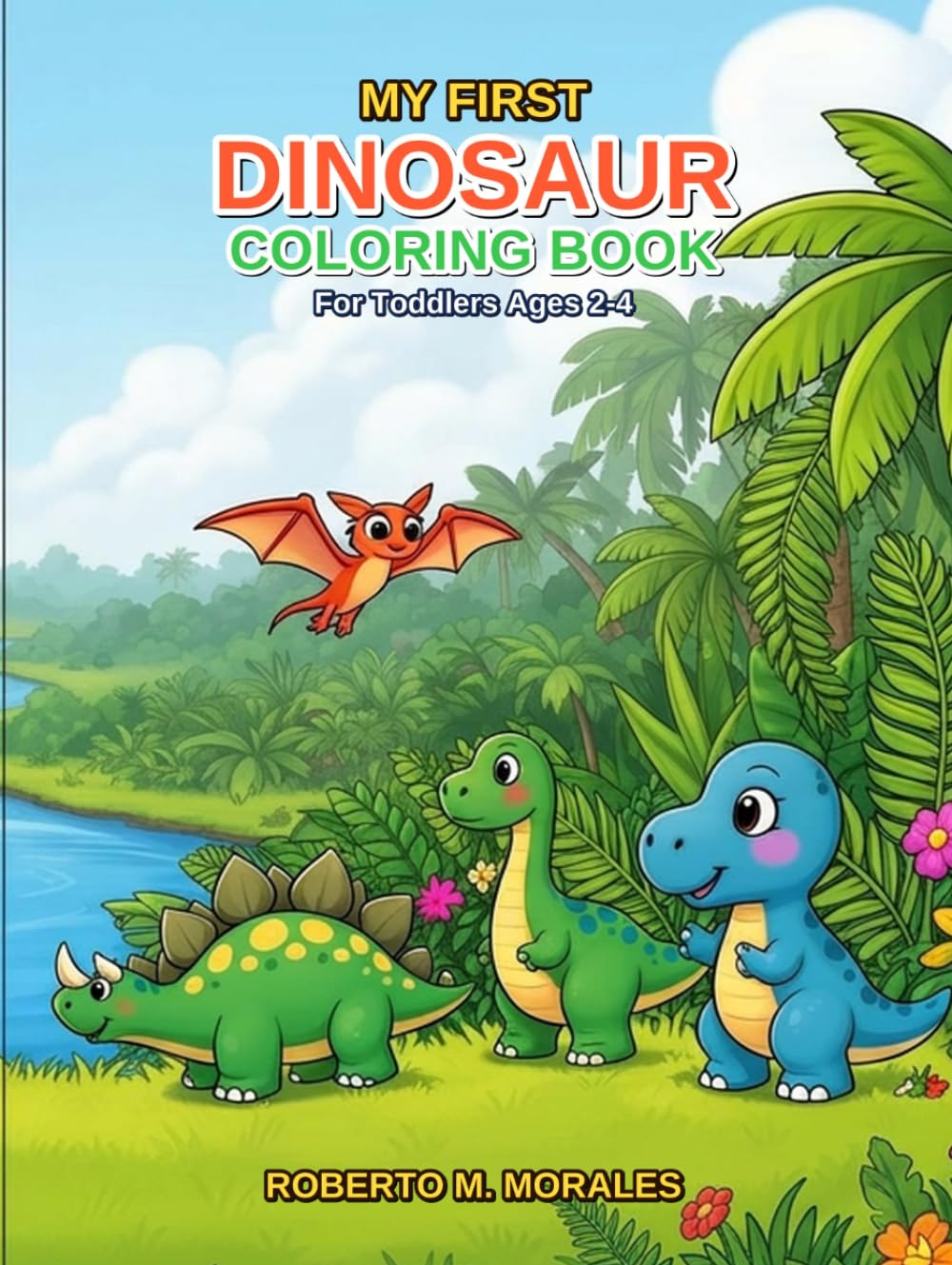 My First Dinosaur Coloring Book Cute & Simple Dinosaurs for Toddlers Ages 2–4: Big Fun Coloring Pages for Little Hands (My First Coloring Books for Toddlers)
