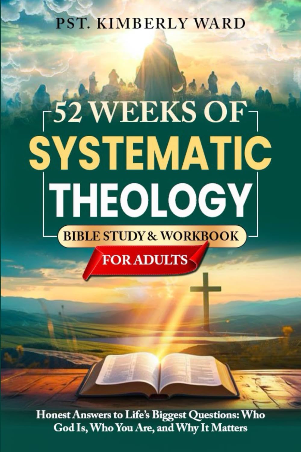 52 Weeks of Systematic Theology Bible Study & Workbook for Adults: Honest Answers to Life’s Biggest Questions: Who God Is, Who You Are, and Why It Matters
