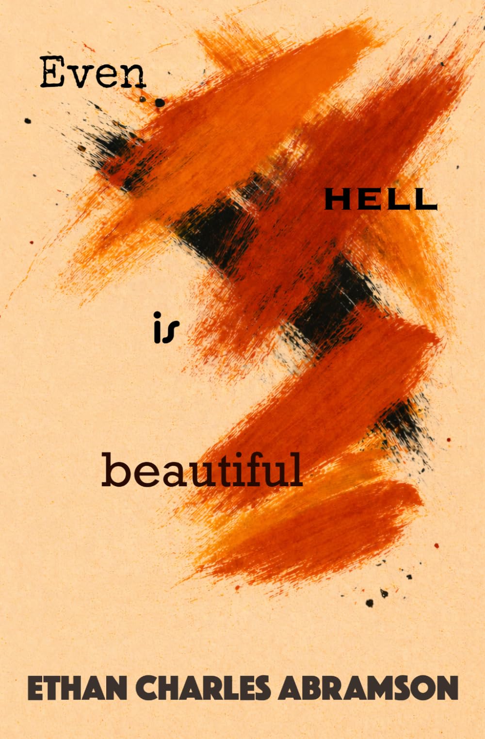 Even Hell is Beautiful: mostly poems
