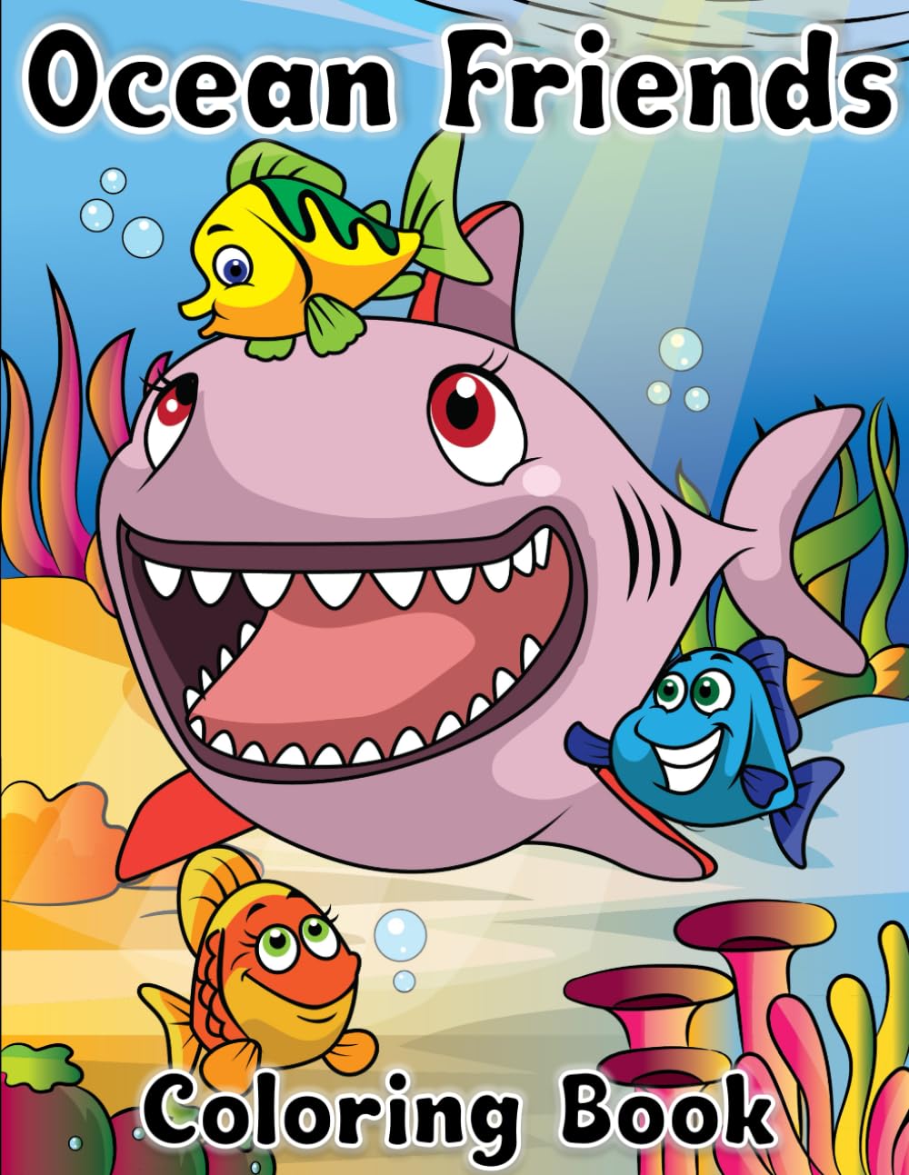 Ocean Friends Coloring Book: Funny Sea Animals for kids to Color, Sharks, Starfish, Turtles, Seahorses, Dolphins, Eels, Jellyfish, Lobsters, Flying ... Crabs & Squids. All Hand drawn images.