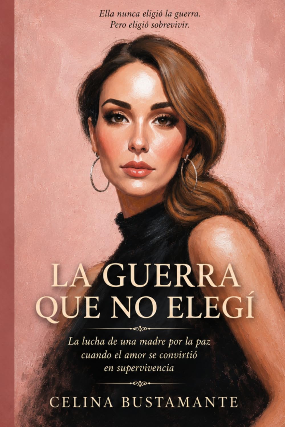 LA GUERRA QUE NO ELEGÍ: La lucha de una madre por la paz cuando el amor se convirtió en supervivencia