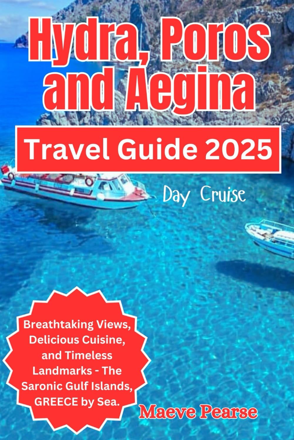 Hydra, Poros, and Aegina Day Cruise Travel Guide 2025: Breathtaking Views, Delicious Cuisine, and Timeless Landmarks - the Saronic Gulf Islands, ... North America and Europe’s Hidden Treasures)