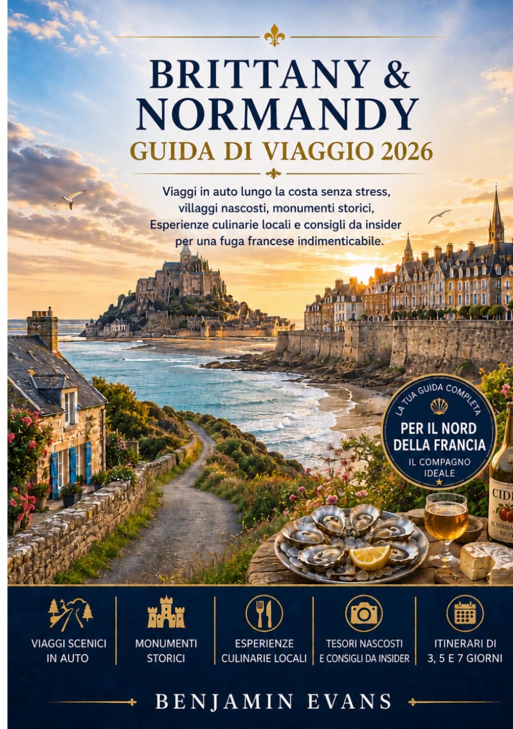 BRITTANY & NORMANDY GUIDA DI VIAGGIO 2026: Viaggi in auto lungo la costa senza stress, villaggi nascosti, monumenti storici,Esperienze culinarie ... insider per una fuga francese indimenticabile