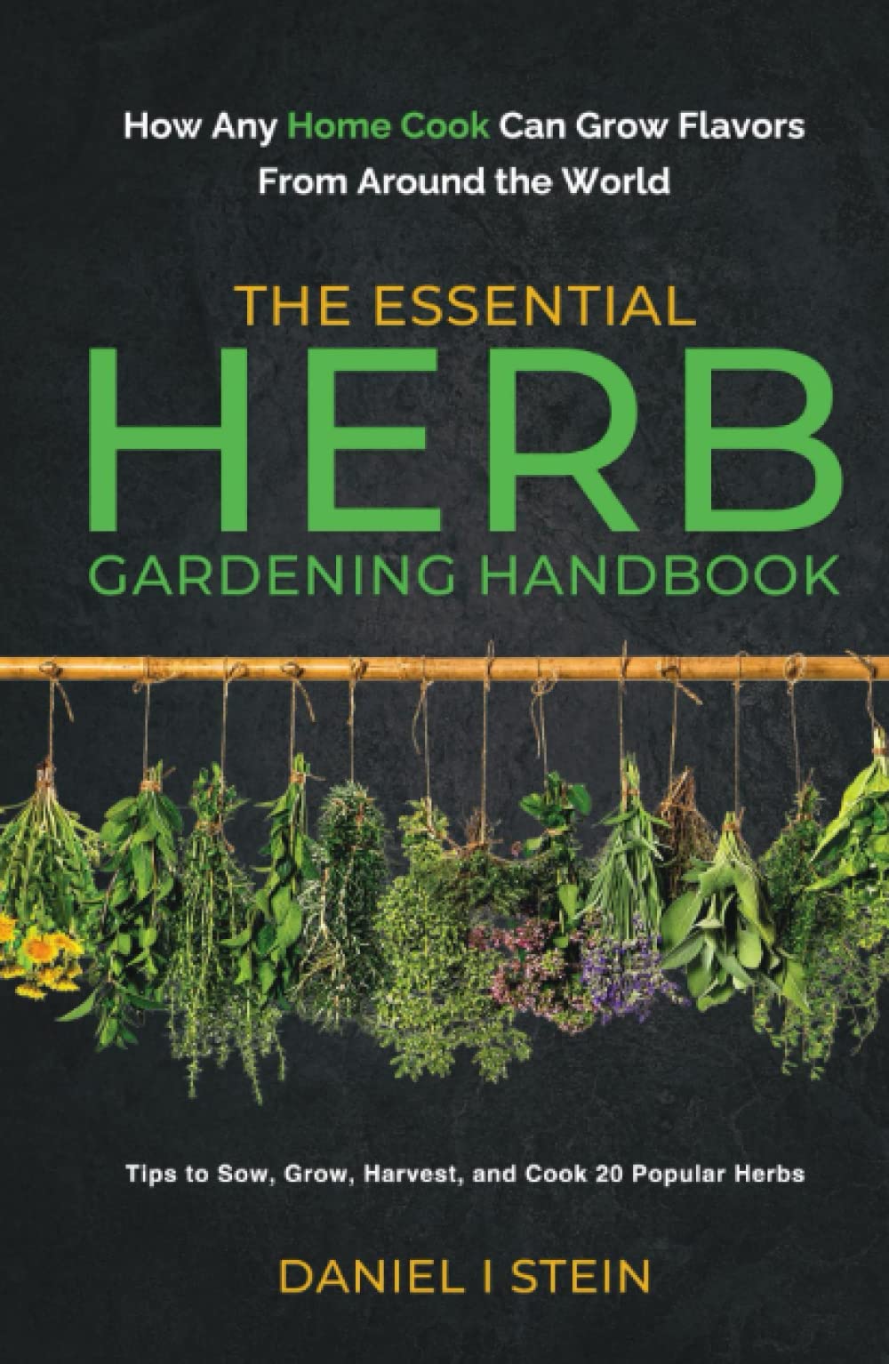 The Essential Herb Gardening Handbook: How Any Home Cook Can Grow Flavors from Around the World - Tips to Sow, Grow, Harvest, and Cook 20 Popular Herbs (Simple Sustainable Living)