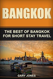 Bangkok: The Best Of Bangkok For Short Stay Travel (Short Stay Travel - City Guides)
