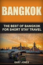 Bangkok: The Best Of Bangkok For Short Stay Travel (Short Stay Travel - City Guides)